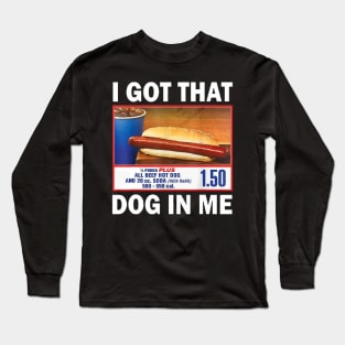 I Got That Dog in Me Costco Funny Hot Dogs Gifts Men Women Long Sleeve T-Shirt